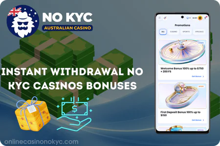 Instant withdrawal no KYC casinos bonuses